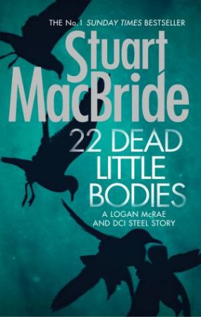 Logan and Steel : 22 Dead Little Bodies by Stuart MacBride