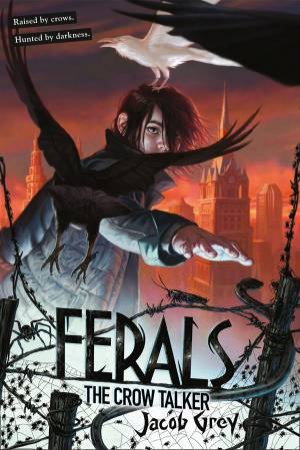 Ferals: The Crow Talker by Jacob Grey