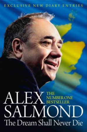 The Dream Shall Never Die by Alex Salmond