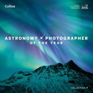 Astronomy Photographer Of The Year: Collection 4 by Observatory Greenwich Royal