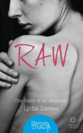 Harpertrue Life: Raw: The Diary Of An Anorexic by Lydia Davies