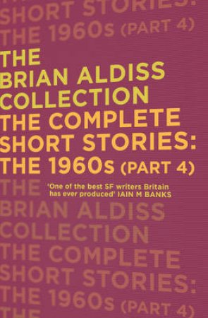 The Complete Short Stories: The 1960s Part Four by Brian Aldiss