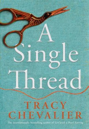 A Single Thread by Tracy Chevalier