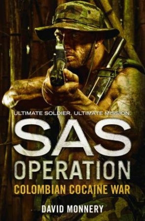 SAS Operation: Colombian Cocaine War by David Monnery