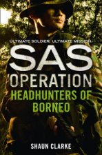 SAS Operation Headhunters Of Borneo