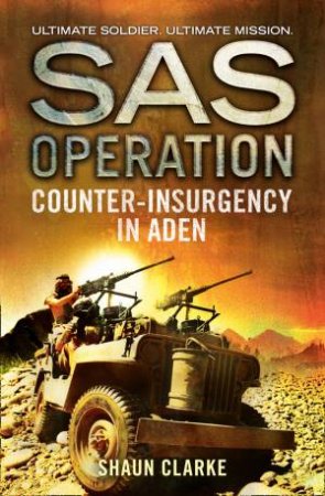 SAS Operation: Counter-Insurgency In Aden by Shaun Clarke