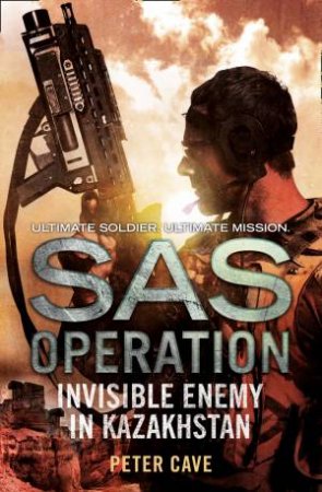 SAS Operation: Invisible Enemy in Kazakhstan by Peter Cave