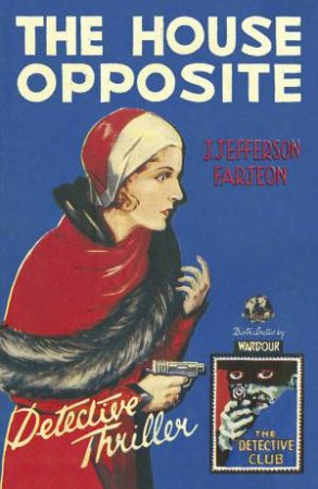 The Detective Club: The House Opposite by J. Jefferson Farjeon