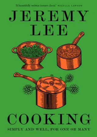 Cooking: Simply And Well For One Or Many by Jeremy Lee