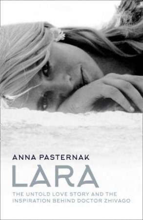 Lara: The Untold Love Story by Anna Pasternak