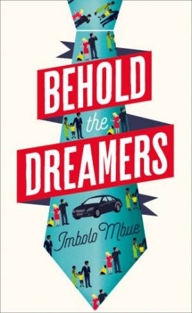 Behold the Dreamers by Imbolo Mbue