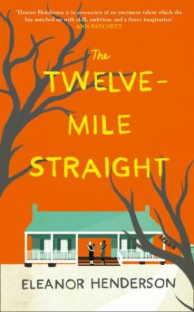 The Twelve-Mile Straight by Eleanor Henderson