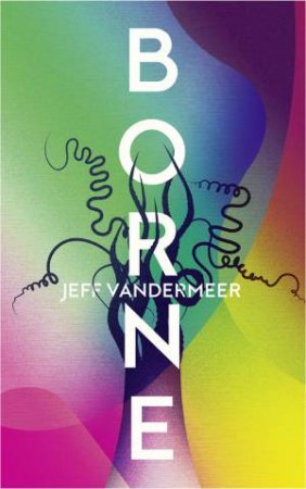 Borne by Jeff VanderMeer