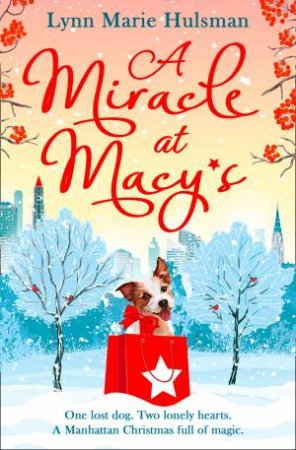 A Miracle at Macy's: There's Only One Dog Who Can Save Christmas by Lynn Marie Hulsman