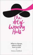 The Art Of Wearing Hats What To Choose Where To Find How To Style