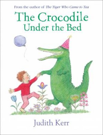 The Crocodile Under The Bed by Judith Kerr