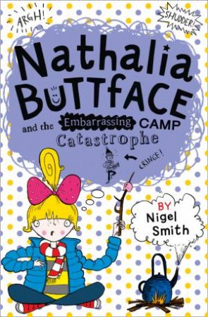 Nathalia Buttface And The Embarrassing Camp Catastrophe by Nigel Smith