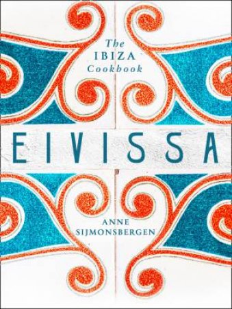 Eivissa: The Ibiza Cookbook by Anne Sijmonsbergen