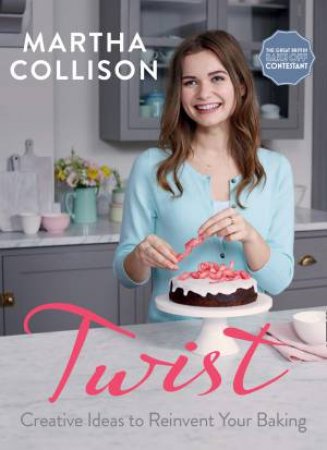 Twist: Creative Ideas To Reinvent Your Baking by Martha Collison