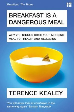 Breakfast Is A Dangerous Meal by Terence Kealey