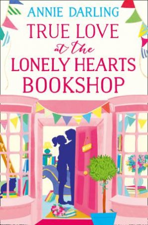 True Love At The Lonely Hearts Bookshop by Annie Darling