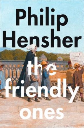 The Friendly Ones by Philip Hensher