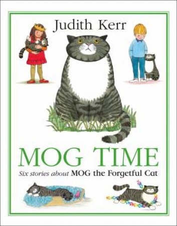 Mog Time Treasury: Six Stories About Mog The Forgetful Cat by Judith Kerr