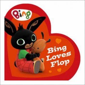 Bing: Bing Loves Flop by Ted Dewan