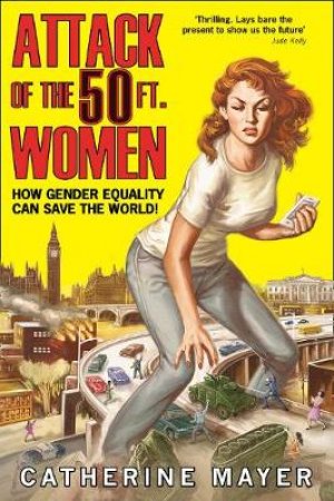 Attack of the Fifty Foot Women by Catherine Mayer