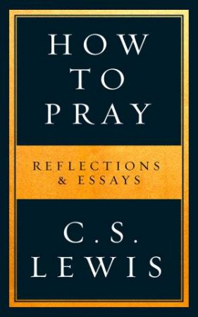 How To Pray by C. S. Lewis