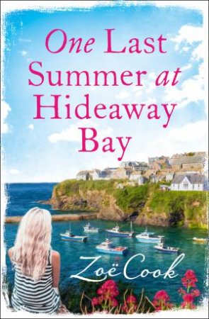 One Last Summer At Hideaway Bay: Escape To Cornwall For A Summer ToRemember by Zoe Cook