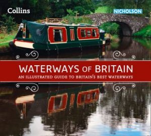 Collins Nicholson Waterways Guides - Waterways Of Britain: AnIllustrated Guide To Britain's Best Waterways by Collins Maps