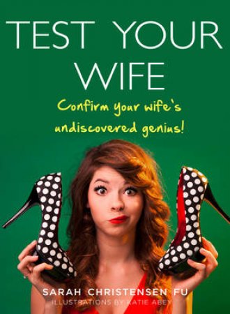 Test Your Wife by Sarah Christensen Fu & Katie Abey