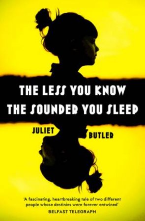 The Less You Know The Sounder You Sleep by Juliet Butler