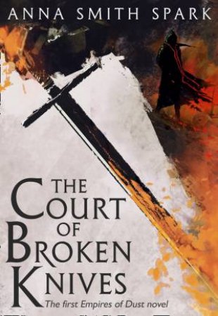 The Court Of Broken Knives by Anna Smith Spark