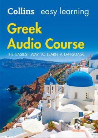 Collins Easy Learning Audio Course - Easy Learning Greek Audio Course: Language Learning The Easy Way With Collins by Collins Dictionaries