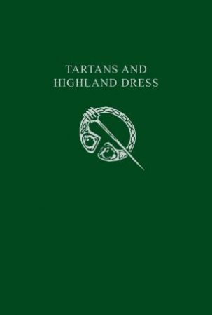 Collins Scottish Archive: Tartans And Highland Dress by Various