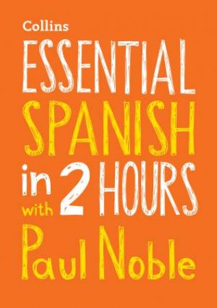 Essential Spanish in 2 hours with Paul Noble by Paul Noble