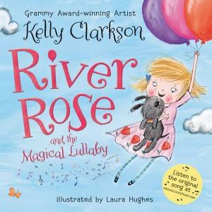 River Rose And The Magical Lullaby by Kelly Clarkson & Laura Hughes