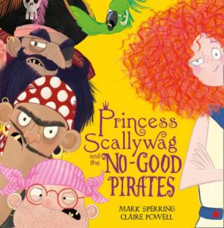 Princess Scallywag And The No-Good Pirates by Mark Sperring & Claire Powell