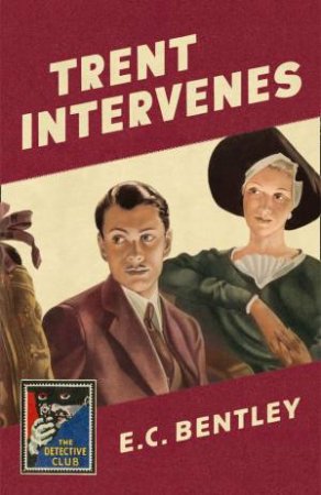 Trent Intervenes: A Detective Story Club Classic Crime Novel by E C Bentley