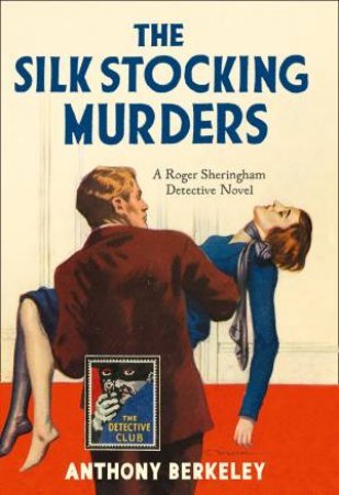 The Silk Stocking Murders: A Detective Story Club Classic Crime Novel by Anthony Berkeley