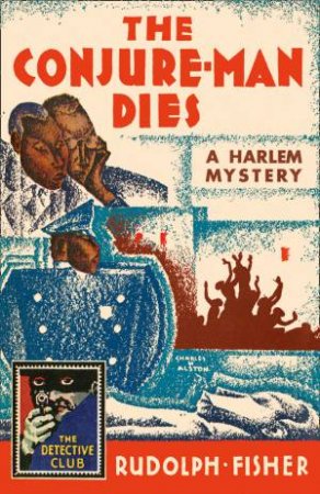 The Conjure-man Dies: A Harlem Mystery by Rudolph Fisher