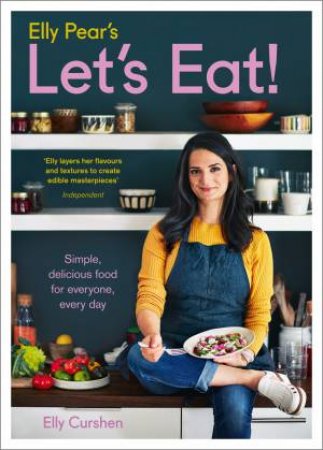 Elly Pear's Let's Eat: Simple, Delicious Food For Everyone, Every Day by Elly Curshen