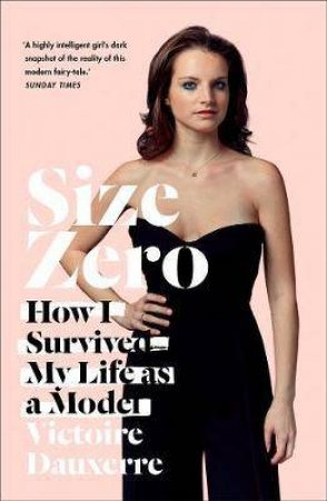 Size Zero: My Life As A Disappearing Model by Victoire Dauxerre