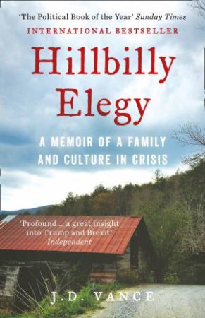 Hillbilly Elegy: A Memoir Of A Family And Culture In Crisis by J. D. Vance