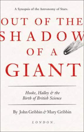 In The Shadow Of A Giant: Hooke, Halley And The Birth Of British Science by John Gribbin & Mary Gribbin