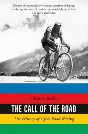 The Call Of The Road: The History Of Cycle Road Racing by Chris Sidwells