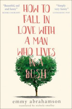 How To Fall In Love With A Man Who Lives In A Bush by Emmy Abrahamson