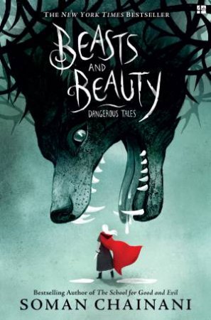 Beasts And Beauty: Dangerous Tales by Soman Chainani & Julia Iredale